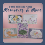 How to Create 5 Cards with Hand-Penned Memories and More Cards